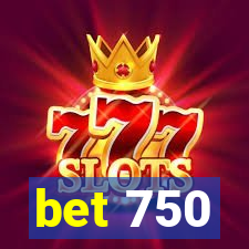 bet 750